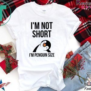 I’m NoT Short I’m Penguin Size Gift T-Shirts