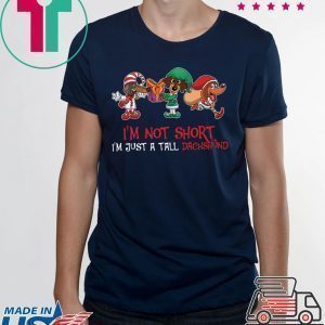 I’m Not Short I’m Just A Tall Dachshund Tee Shirt