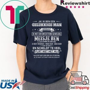 Ja Ik Ben Een Gelukkige Man Omdat Ik Met Een Ontzettend Geweldig Meisje Ben Shirts