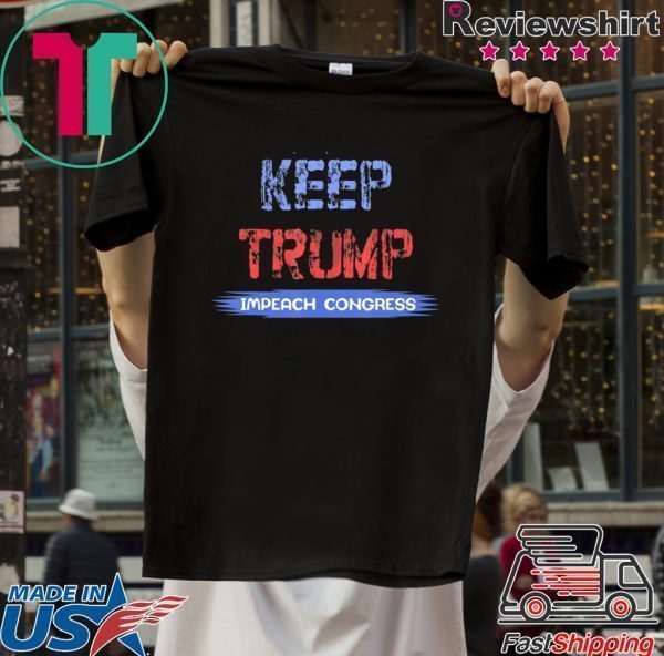 Keep Trump Impeach Congress Tee Shirt