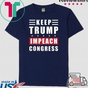 Keep Trump Impeach Congress Trump Supporters 2020 Election Tee Shirt