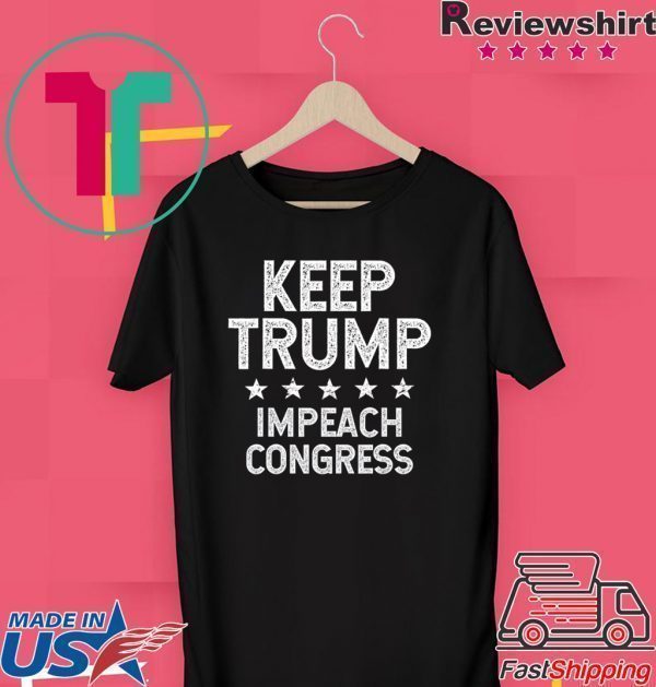 Keep Trump Impeach Congress – Trump 2020 T-Shirt