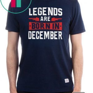 Legends are born in December Tee Shirt