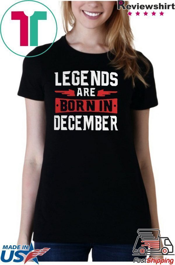 Legends are born in December Tee Shirt