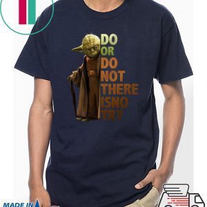 Master Yoda Do or do not there is no try Tee Shirt