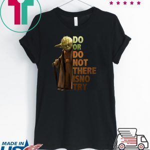 Master Yoda Do or do not there is no try Tee Shirt