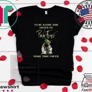 Master Yoda To Be Slone Listen To Pink Floyd Sometimes I Need Tee Shirts