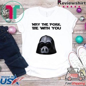 May the pork be with you Tee Shirt