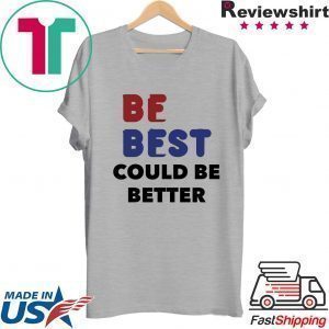 Melania Trump Be Best Could Be Better Tee Shirt