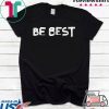 Melania Trump Be Best Tee Shirt