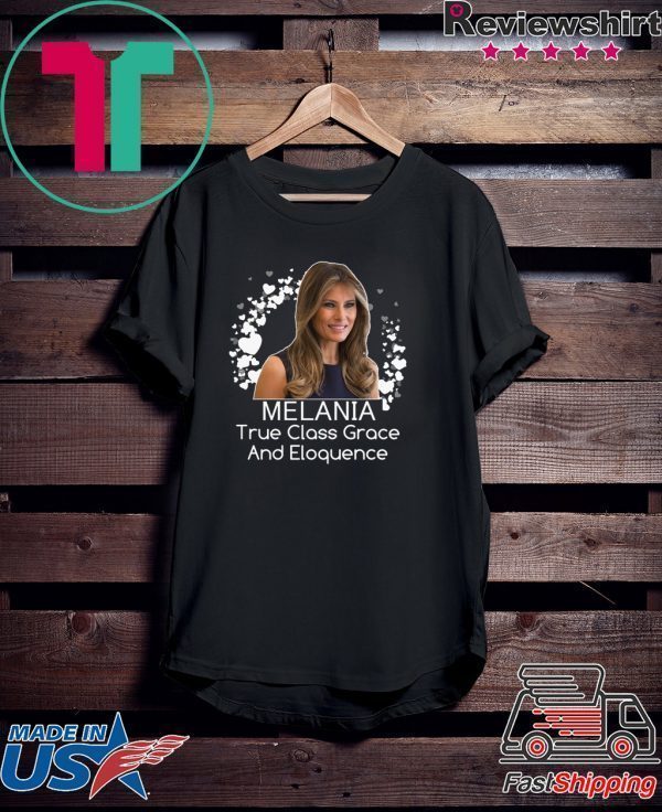 Melania Trump True Class Grace And Eloquence Tee Shirt