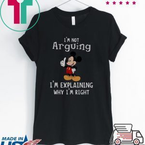 Mickey Mouse I'm Not Arguing I'm Explaining Tee Shirt