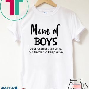 Mom of boys Less drama than firts but harder to keep alive Tee Shirt