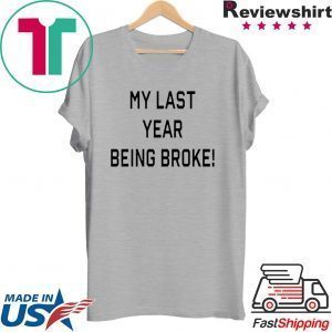 My Last Year Being Broke Tee Shirts