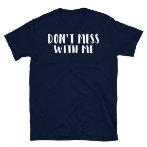 Nancy Pelosi Dont Mess With Me Shirts