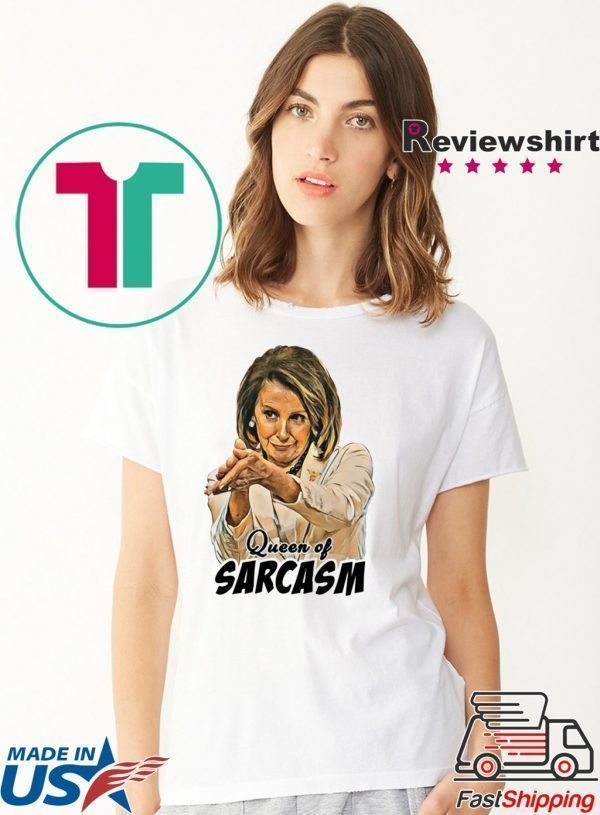 Nancy Pelosi Queen Of Sarcasm Tee Shirt