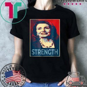 Nancy Pelosi Shirt Democrat Leader Feminist Strength Liberal Tee Shirts
