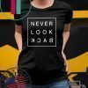 Never look back Tee Shirts