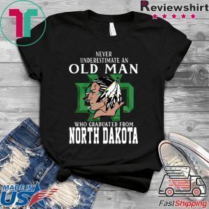 Never underestimate old man who graduated from North Dakota Tee Shirt