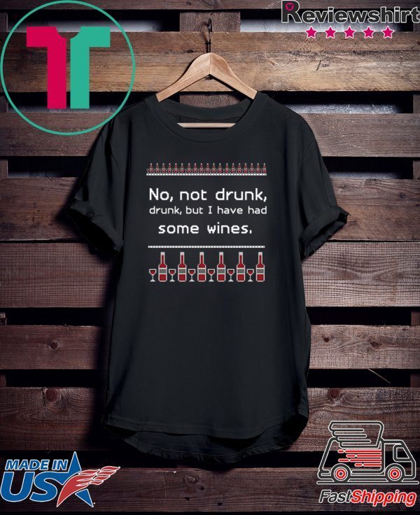 No not drunk but i have had some wines ugly holiday Tee Shirt