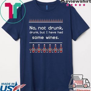 No not drunk but i have had some wines ugly holiday Tee Shirt