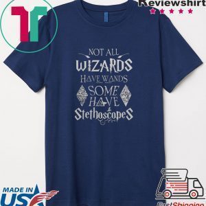 Not all wizards have wands some have Stethoscopes Harry Potter Tee Shirt