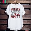 Nurses Don’t Cry We Wine Tee Shirt