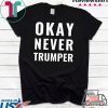 OK Never Trumper Funny President Trump Tee Shirts