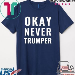 OK Never Trumper Funny President Trump Tee Shirts