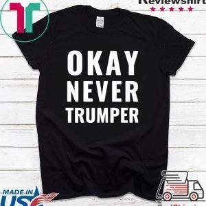 OK Never Trumper President Trump Shirt