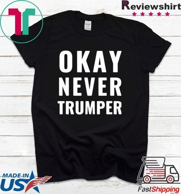 OK Never Trumper President Trump Shirt