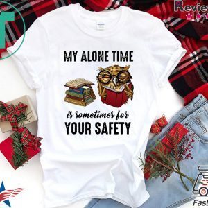 Owl My Alone Time Is Sometimes For Your Safety Tee Shirts