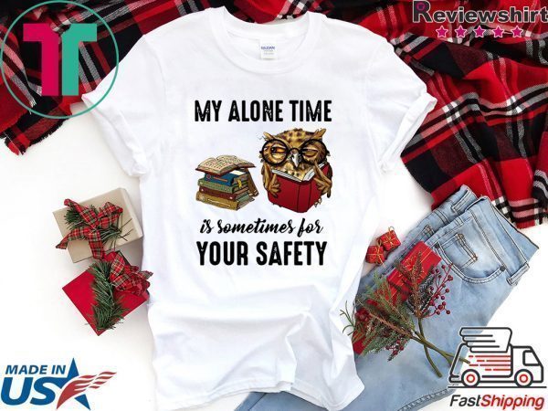 Owl My Alone Time Is Sometimes For Your Safety Tee Shirts