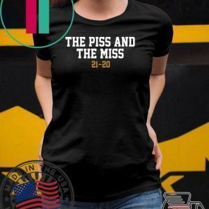 PISS AND MISS Tee Shirts