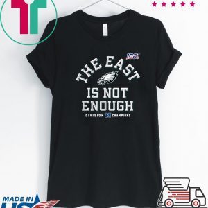 Philadelphia Eagles Division Champions The East Is Not Enough Tee Shirts