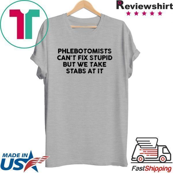 Phlebotomists can’t fix stupid but we take stab at it Tee Shirt