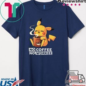 Pikachu no coffee no workee Shirt