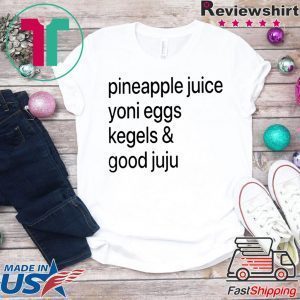 Pineapple Juice Yoni Eggs Kegels & Good Juju Tee Shirt