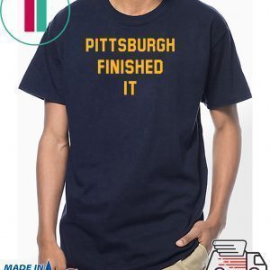 Pittsburgh Finished It Gift T-Shirt