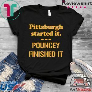 Pittsburgh Started It Shirt Pouncey Finished It Tee Shirts