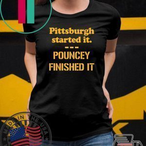 Pittsburgh Started It Shirt Pouncey Finished It Tee Shirts