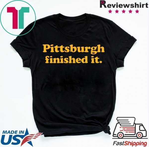 Pittsburgh finished it Shirts