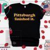 Pittsburgh finished it Womens T-Shirt