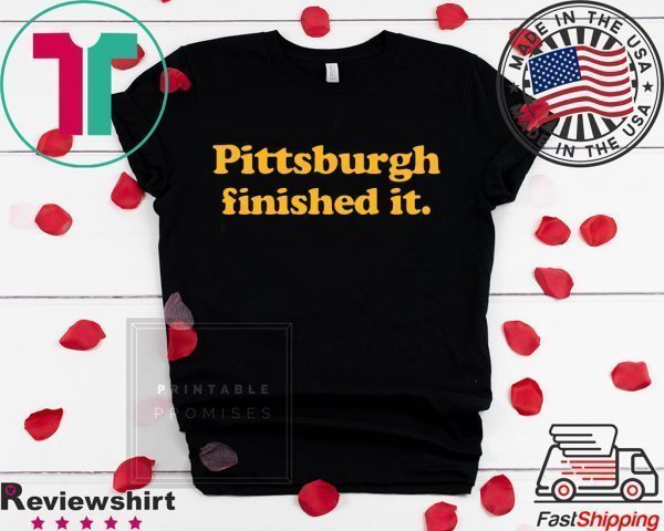 Pittsburgh finished it Womens T-Shirt