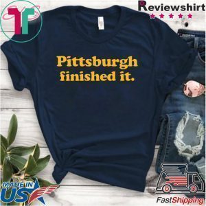 Pittsburgh finished it Cool Gift T-Shirt