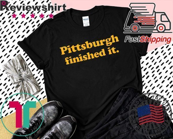 original Pittsburgh finished it T-Shirt