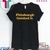 Pittsburgh finished it Classic T-Shirt