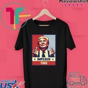 Pro President Donald Trump Supporter Gifts Impeach This Tee Shirts