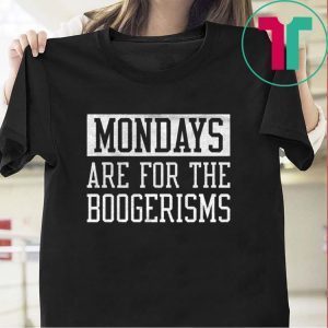 Mondays Are For The Boogerisms 2020 T-Shirt