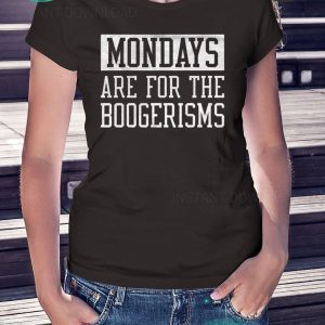 Mondays Are For The Boogerisms 2020 T-Shirt
